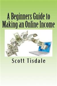 Beginners Guide to Making an Online Income