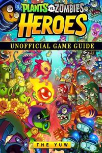 Plants Vs Zombies Heroes Unofficial Game Guide