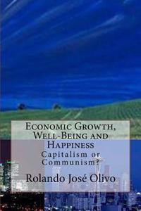 Economic Growth, Well-Being and Happiness: Capitalism or Communism?
