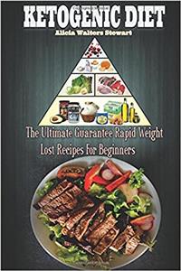 Ketogenic Diet: The Ultimate Guarantee Rapid Weight Loss Recipes for Beginners