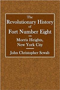 The Revolutionary History of Fort Number Eight: On Morris Heights, New York City