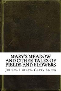Marys Meadow and Other Tales of Fields and Flowers