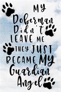 My Doberman Didn't Leave Me They Just Became My Guardian Angel