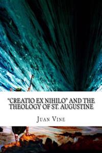 Creatio ex nihilo and the Theology of St. Augustine