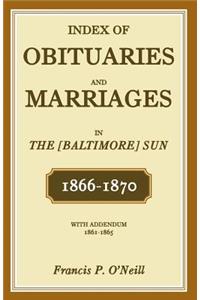 Index of Obituaries and Marriages of The (Baltimore) Sun, 1866-1870, with Addendum, 1861-1865