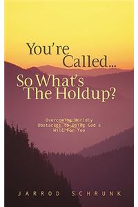 You're Called...So What's the Holdup?