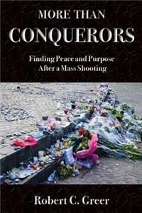 More Than Conquerors: Finding Peace and Purpose After a Mass Shooting