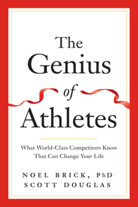 The Genius of Athletes: What World-Class Competitors Know That Can Change Your Life