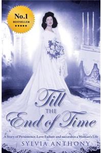 Till the End of Time: A Story of Persistence, Love Failure and Success in a Woman's Life