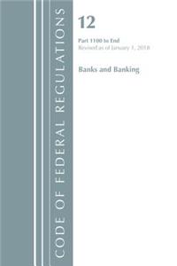 Code of Federal Regulations, Title 12 Banks and Banking 1100-End, Revised as of January 1, 2018