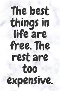 The best things in life are free. The rest are too expensive