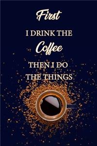 first i drink the coffee then i do the things