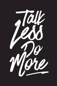 Talk Less Do More