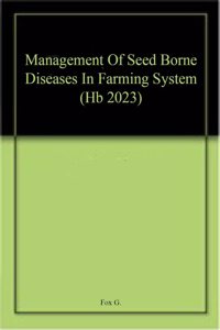 Management Of Seed Borne Diseases In Farming System (Hb 2023)