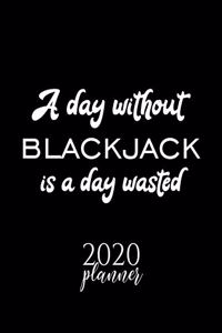 A Day Without Blackjack Is A Day Wasted 2020 Planner