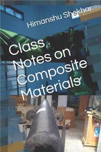 Class Notes on Composite Materials