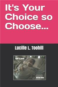 It's Your Choice so Choose...