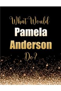 What Would Pamela Anderson Do?
