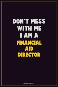 Don't Mess With Me, I Am A Financial Aid Director