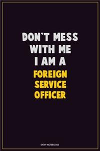 Don't Mess With Me, I Am A Foreign Service Officer
