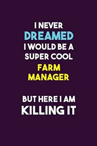 I Never Dreamed I would Be A Super Cool Farm Manager But Here I Am Killing It