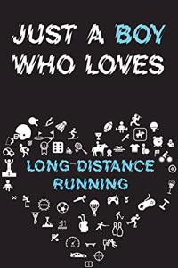 Just A Boy Who Loves LONG-DISTANCE RUNNING Notebook