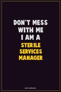 Don't Mess With Me, I Am A Sterile Services manager
