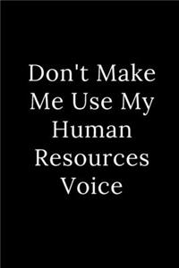 Don't Make Me Use My Human Resources Voice