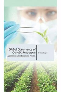 Global Governance Of Genetic Resources: Agricultural Crop Issues And Policies