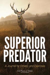 Superior Predator: The Hunter's Journal for All Things Hunting