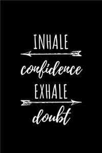 Inhale Confidence Exhale Doubt