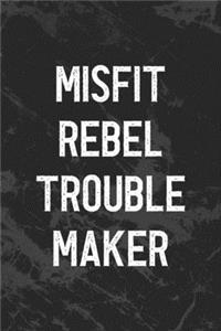 Misfit Rebel Trouble Maker
