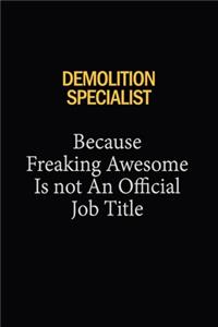 Demolition Specialist Because Freaking Awesome Is Not An Official Job Title