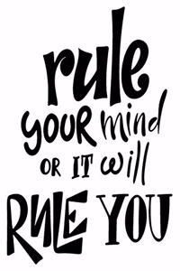 Rule Your Mind Or It Will Rule You