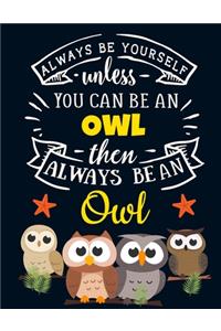 Always Be Yourself Unless You Can Be an Owl Then Always Be an Owl