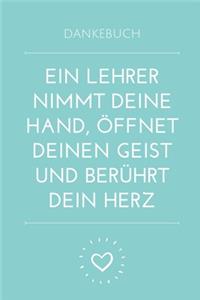 Dankebuch Ein Lehrer Nimmt Deine Hand, Öffnet Deinen Geist Und Berührt Dein Herz