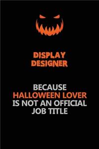 Display Designer Because Halloween Lover Is Not An Official Job Title
