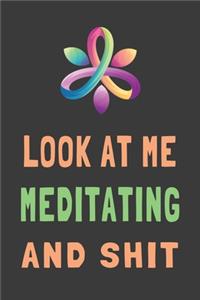 Look At Me Meditating and Shit