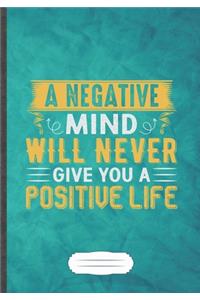 A Negative Mind Will Never Give You a Positive Life