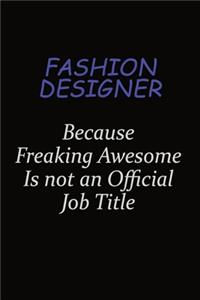 Fashion Designer Because Freaking Awesome Is Not An Official Job Title