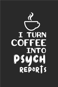 I Turn Coffee Into Psych Reports