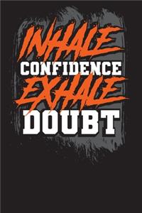Inhale Confidence Exhale Doubt