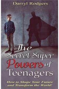 The Secret Superpowers of Teenagers