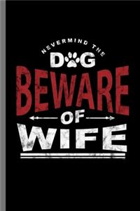 Nevermind the Dog Beware of Wife