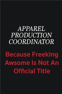 Apparel Production Coordinator because freeking awsome is not an official title
