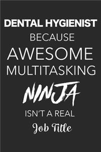 Dental Hygienist Because Awesome Multitasking Ninja Isn't A Real Job Title