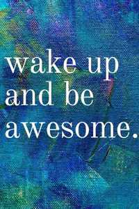Wake Up And Be Awesome