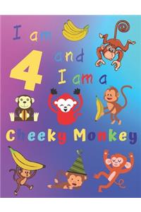 I am 4 and I am a Cheeky Monkey