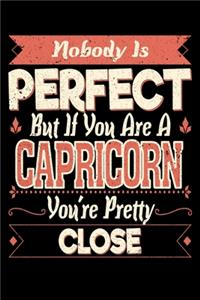 Nobody Is Perfect But If You Are A Capricorn You're Pretty Close