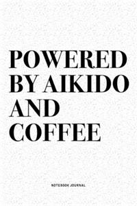 Powered By Aikido And Coffee: A 6x9 Inch Notebook Diary Journal With A Bold Text Font Slogan On A Matte Cover and 120 Blank Lined Pages Makes A Great Alternative To A Card